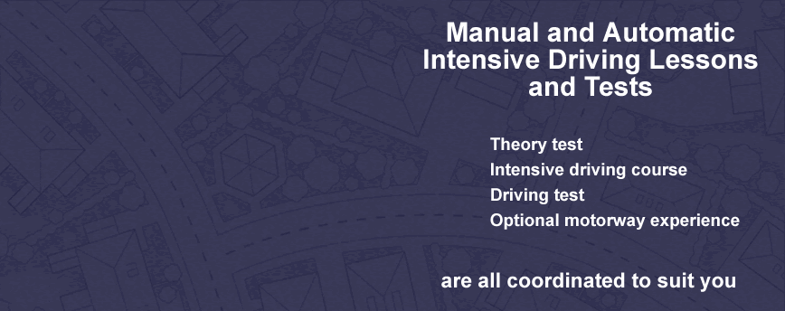 Coordinated Intensive Driving Lessons and Tests - lessons, theory test, driving test and optional motorway experience are coordinated to suit you